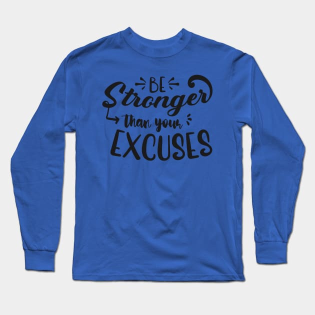 Be Stronger Than Your Excuses Long Sleeve T-Shirt by fancimpuk